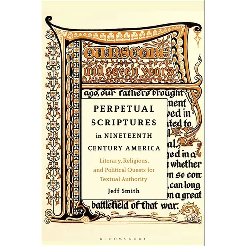 Perpetual Scriptures in Nineteenth-Century America: Literary, Religious, and Political Quests for Textual Authority