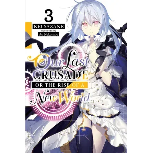 Our Last Crusade or the Rise of a New World, Vol. 3 (Light Novel): Volume 3