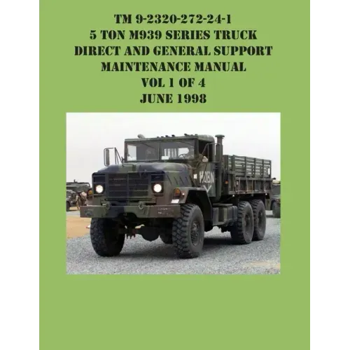 TM 9-2320-272-24-1 5 Ton M939 Series Truck Direct and General Support Maintenance Manual Vol 1 of 4 June 1998