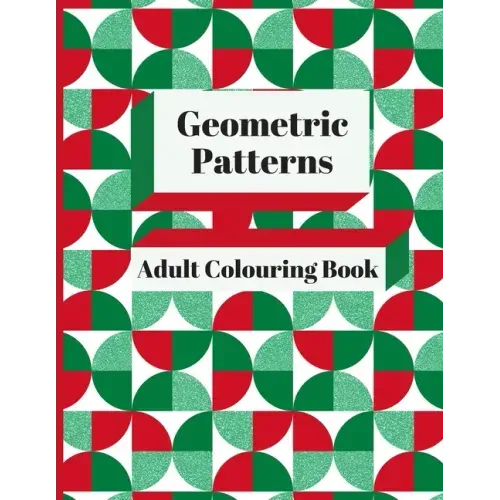 Geometric Patterns Adult Colouring Book: 90 Geometric Designs & Patterns To Aid Relaxation and Stress Release