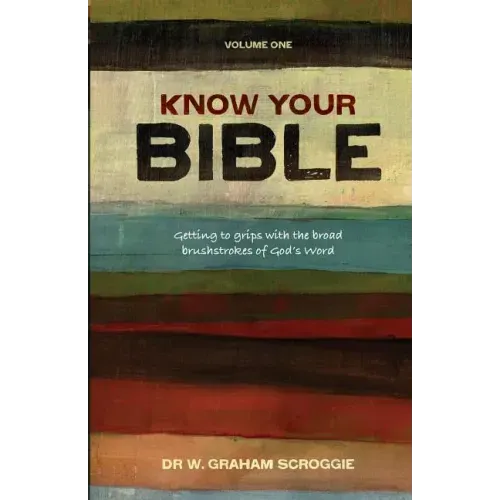 Know your Bible: Getting to Grips with the Broad Brushstrokes of God's Word
