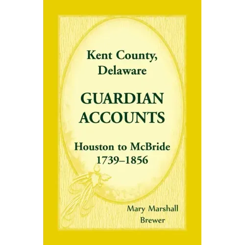 Kent County, Delaware Guardian Accounts, Houston to McBride, 1739-1856