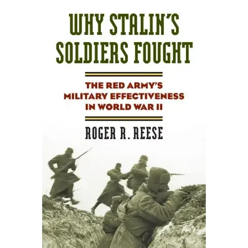 Why Stalin's Soldiers Fought: The Red Army's Military Effectiveness in World War II