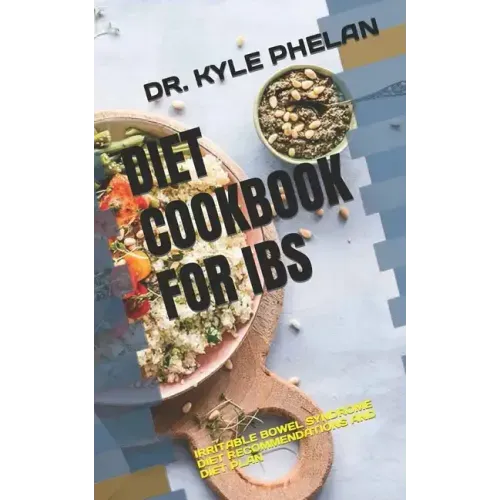 Diet Cookbook for Ibs: Irritable Bowel Syndrome Diet Recommendations and Diet Plan