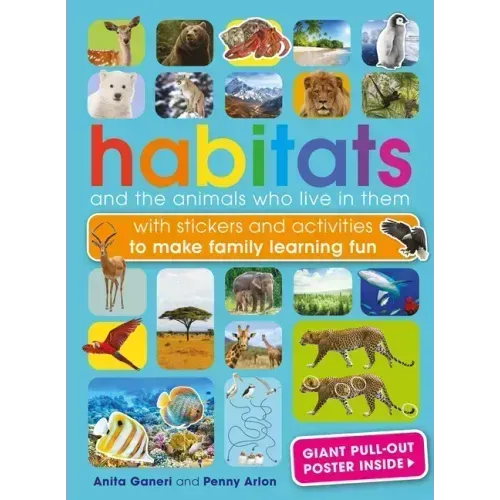 Habitats and the Animals Who Live in Them: With Stickers and Activities to Make Family Learning Fun
