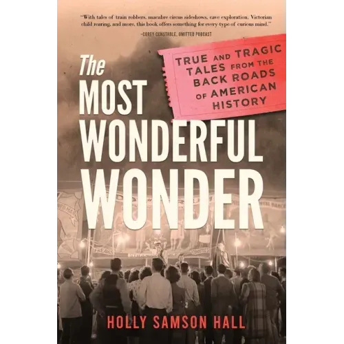 The Most Wonderful Wonder: True and Tragic Tales From the Back Roads of American History