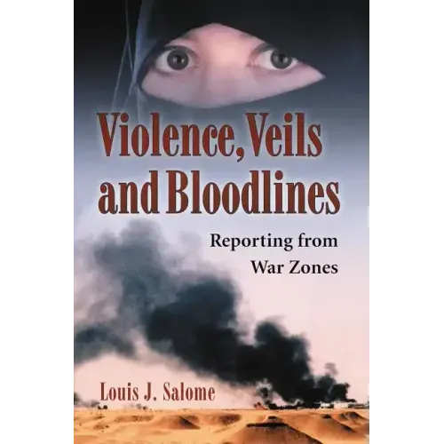 Violence, Veils and Bloodlines: Reporting from War Zones