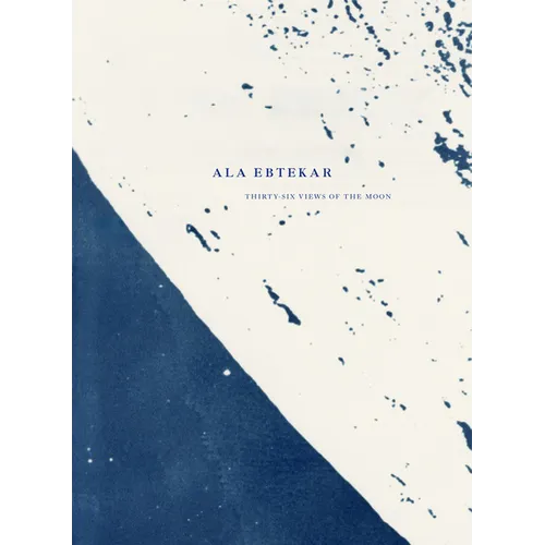 ALA Ebtekar: Thirty-Six Views of the Moon