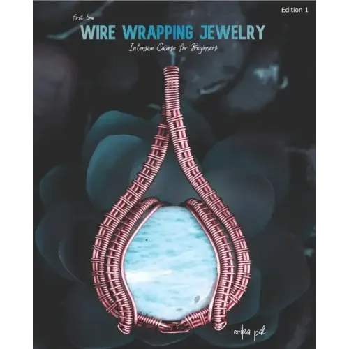 First Time Wire Wrapping Jewelry Edition 1 Intensive Course for Beginners