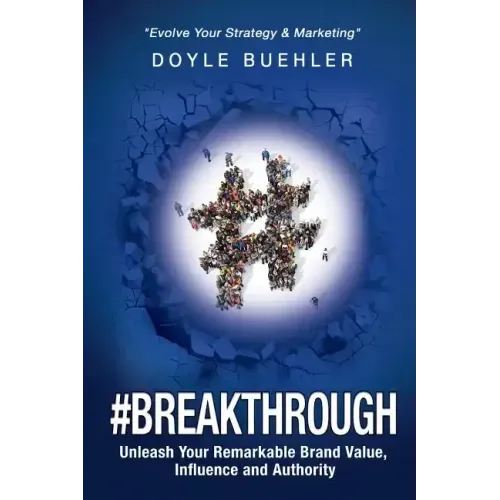 #Breakthrough: Unleash Your Remarkable Brand Value, Influence And Authority