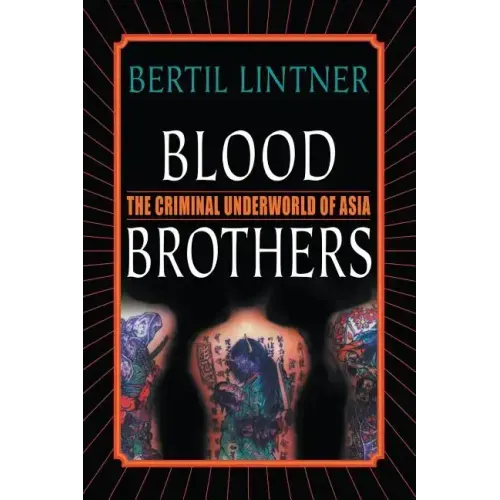 Blood Brothers: The Criminal Underworld of Asia