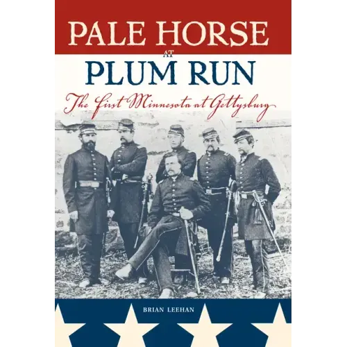 Pale Horse at Plum Run: The First Minnesota at Gettysburg