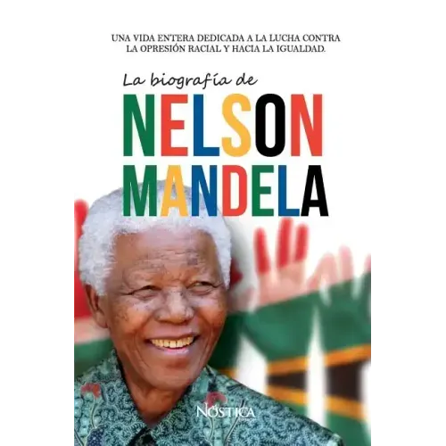 La biografía de Nelson Mandela: Una vida entera dedicada a la lucha contra la opresión racial y hacia la igualdad.