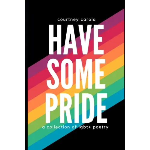 Have Some Pride: a collection of LGBT+ poetry: the second edition