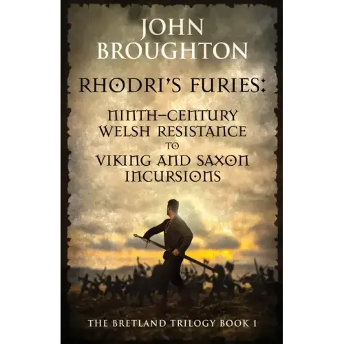 Rhodri's Furies: Ninth-century Welsh Resistance to Viking and Saxon incursions