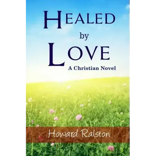 Healed by Love: A Christian Novel