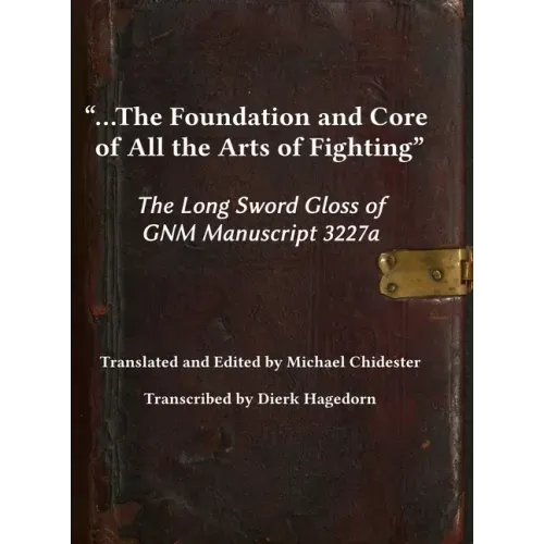 ...the Foundation and Core of All the Arts of Fighting: The Long Sword Gloss of GNM Manuscript 3227a