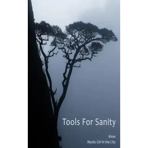 Tools for Sanity: Peace, Freedom and Fufillment in Every Moment