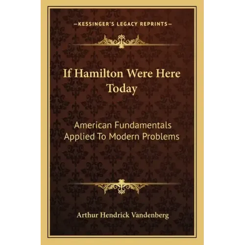 If Hamilton Were Here Today: American Fundamentals Applied to Modern Problems