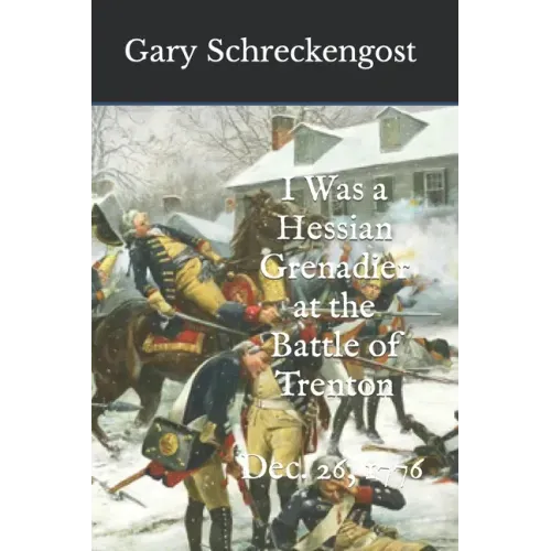 I Was a Hessian Grenadier at the Battle of Trenton: Dec. 26, 1776