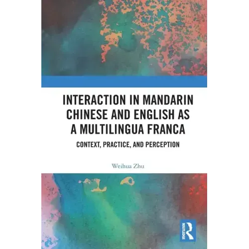 Interaction in Mandarin Chinese and English as a Multilingua Franca: Context, Practice, and Perception