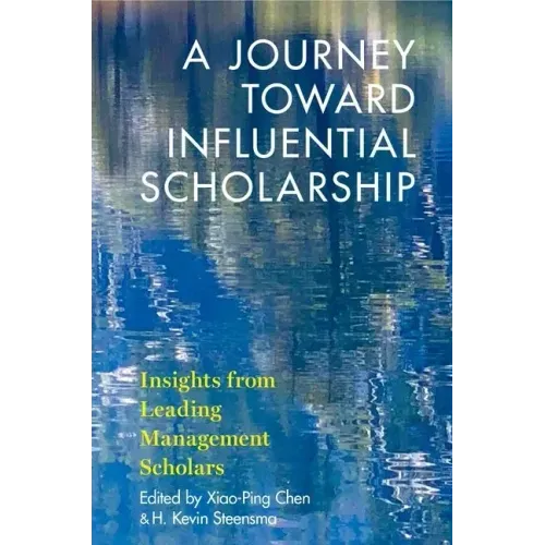 A Journey Toward Influential Scholarship: Insights from Leading Management Scholars