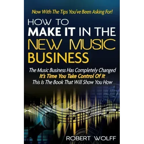 How To Make It In The New Music Business: Now With The Tips You've Been Asking For!