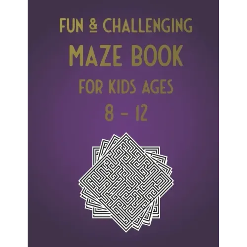 Fun & Challenging Maze Book for Kids Ages 8-12: 100 Puzzle Activities for Kids Age 7, 8, 9, 10, 11, 12 (Maze workbook for Kids, Teens, Boys and Girls