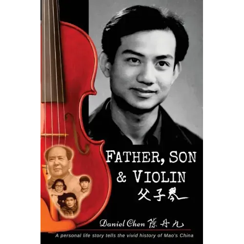 Father, Son & Violin: A Personal Life Story Tells the Vivid History of Mao's China