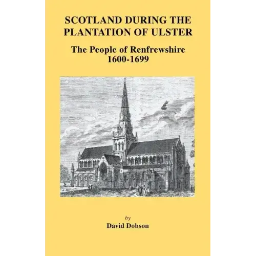 Scotland During the Plantation of Ulster: The People of Renfrewshire, 1600-1699