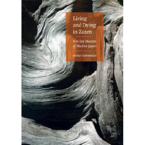 Living and Dying in Zazen: Five Zen Masters of Modern Japan