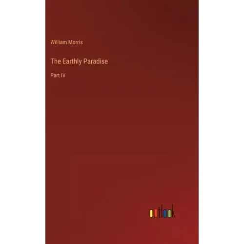 The Earthly Paradise: Part IV