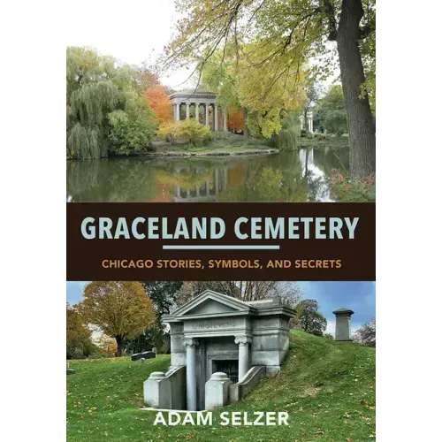 Graceland Cemetery: Chicago Stories, Symbols, and Secrets
