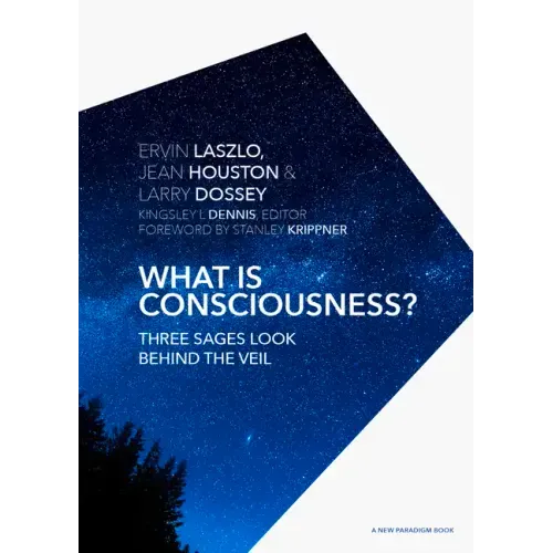What Is Consciousness?: Three Sages Look Behind the Veil