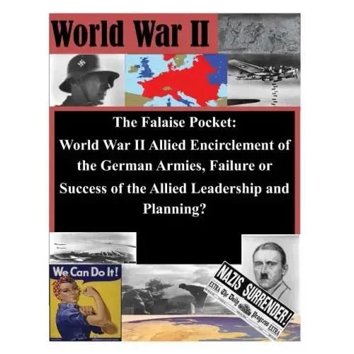 The Falaise Pocket. World War II Allied Encriclement of the German Armies. Failure or Success of the Allied