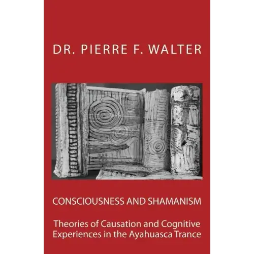 Consciousness and Shamanism: Theories of Causation and Cognitive Experiences in the Ayahuasca Trance
