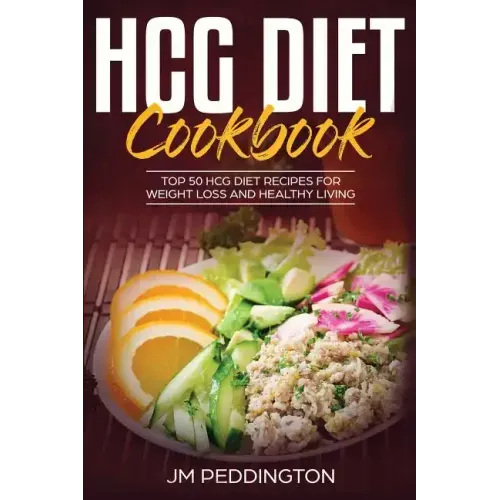 HCG Diet CookBook: Top 50 HCG Diet Recipes for Weight Loss and Healthy Living