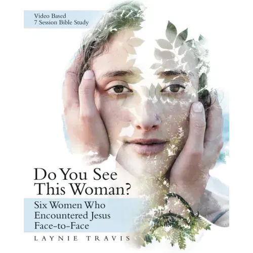 Do You See This Woman?: Six Women Who Encountered Jesus Face-To-Face