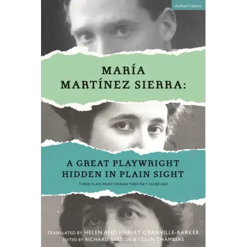 María Martínez Sierra: A Great Playwright Hidden in Plain Sight: Three Plays from Spanish Theatre's Silver Age