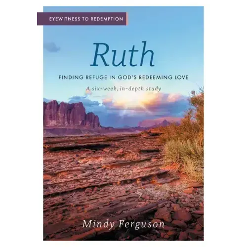 Eyewitness to Redemption: Finding Refuge in God's Redeeming Love - Ruth
