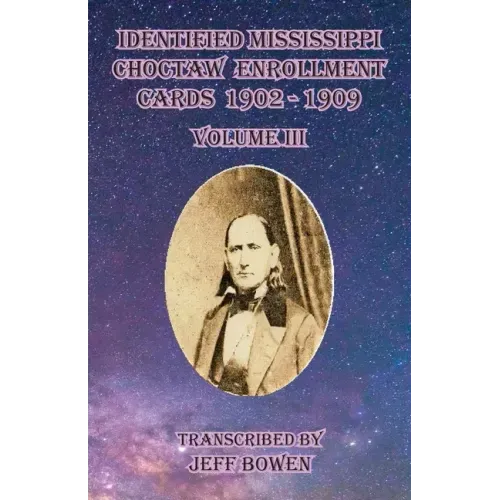 Identified Mississippi Choctaw Enrollment Cards 1902 - 1909 Volume III