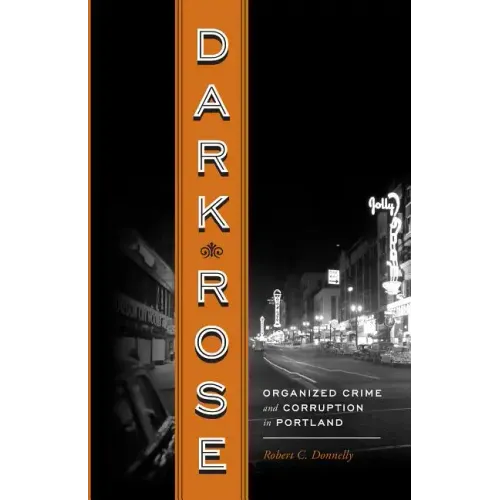Dark Rose: Organized Crime and Corruption in Portland