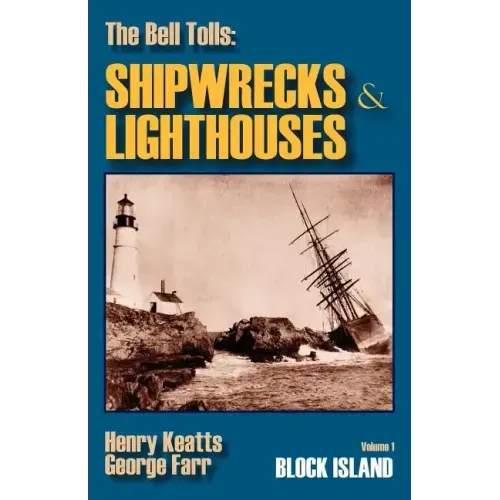 The Bell Tolls: Shipwrecks & Lighthouses: Volume 1 Block Island