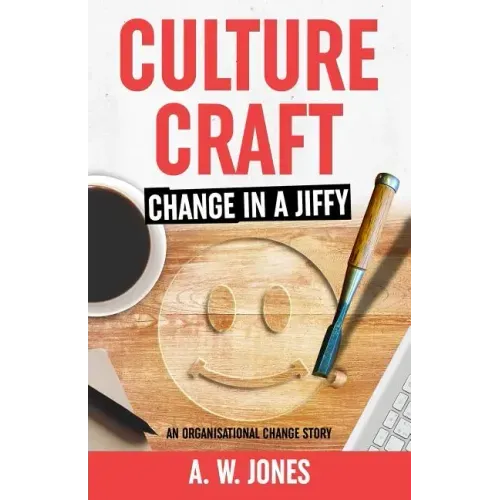 Culture Craft: Change in a Jiffy: An Organisational Change Story