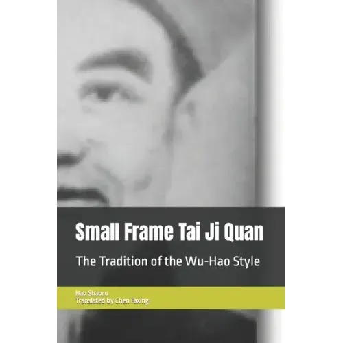 Small Frame Tai Ji Quan: The Tradition of the Wu-Hao Style