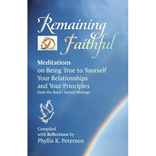 Remaining Faithful: Meditations on Being True to Yourself, Your Relationships and Your Principles