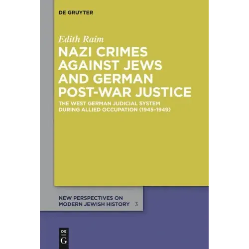 Nazi Crimes Against Jews and German Post-War Justice: The West German Judicial System During Allied Occupation (1945-1949)