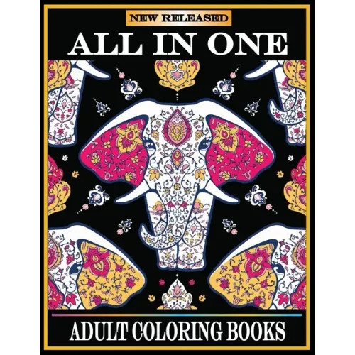 All in One Adult Coloring Books: New 220 Pages Coloring Books with Amazing Animals, Flowers, Mandalas, Birds, Mermaids, Girls, Fishes, Fairy, Dragons
