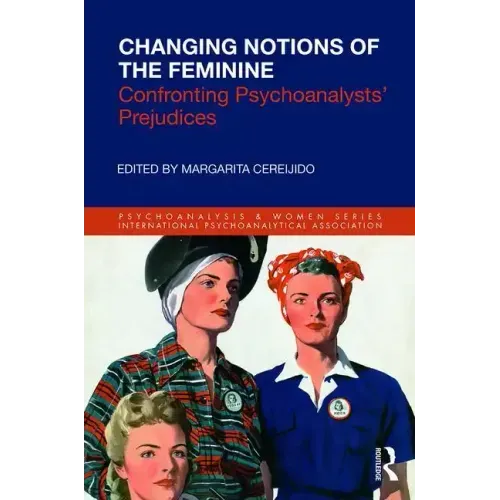 Changing Notions of the Feminine: Confronting Psychoanalysts' Prejudices