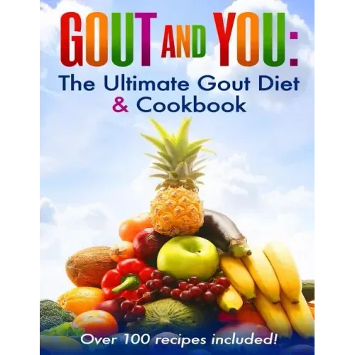 Gout and You: The Ultimate Gout Diet & Cookbook